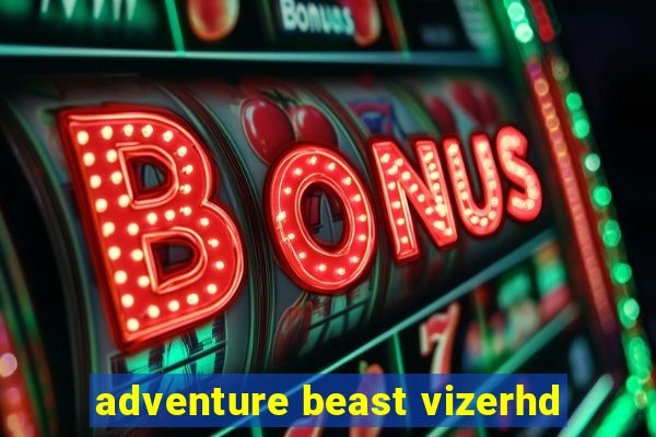 adventure beast vizerhd